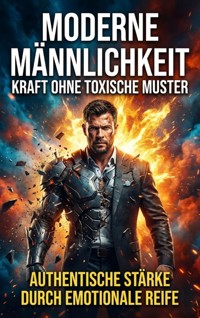 Moderne Männlichkeit: Kraft ohne toxische Muster - Luisa Weiss - E-Book