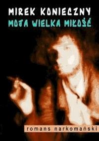 Moja wielka miłość - Mirek Konieczny - E-Book