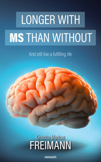 Longer with MS than without - Grischa Markus Freimann - E-Book