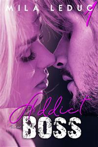 ADDICT au BOSS - Tome 1 - Mila Leduc - E-Book
