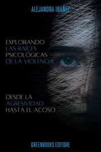 Explorando Las Raices Psicologicas De La Violencia - Alejandra Ibañez - E-Book