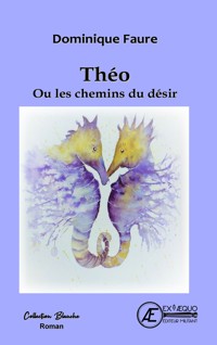 Théo ou les chemins du désir - Dominique Faure - E-Book