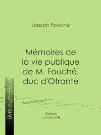 Mémoires de la vie publique de M. Fouché, duc d'Otrante - Duc d'Otrante - E-Book