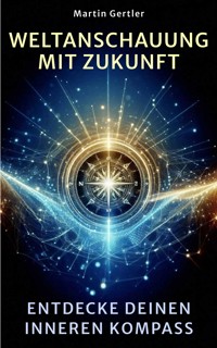 Weltanschauung mit Zukunft - Martin Gertler - E-Book