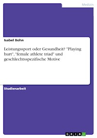 Leistungssport oder Gesundheit? "Playing hurt", "female athlete triad" und geschlechtsspezifische Motive - Isabel Bohn - E-Book