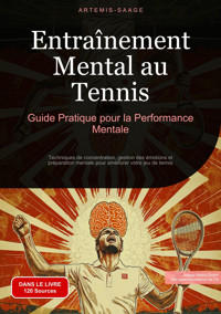 Entraînement Mental au Tennis: Guide Pratique pour la Performance Mentale - Artemis Saage - Français - E-Book