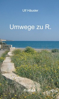 Umwege zu R. - Ulf Häusler - E-Book