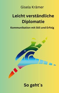 Leicht verständliche Diplomatie - So geht´s - Gisela Krämer - E-Book