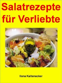 Salatrezepte für Verliebte - Ilona Kaltenecker - E-Book