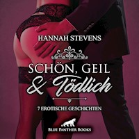 Schön, Geil und Tödlich / 7 geile erotische Geschichten / Erotik Audio Story / Erotisches Hörbuch - Hannah Stevens - Hörbuch