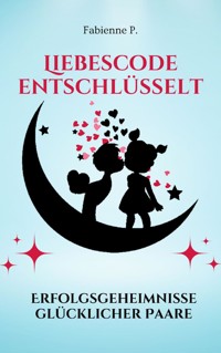 Liebescode entschlüsselt - Fabienne P. - E-Book