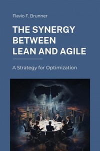 The Synergy Between Lean and Agile - Flavio F. Brunner - E-Book