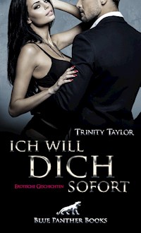Ich will dich sofort | Erotische Geschichten - Trinity Taylor - E-Book
