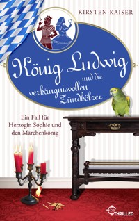König Ludwig und die verhängnisvollen Zündhölzer - Kirsten Kaiser - E-Book
