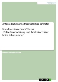 Stundenentwurf zum Thema „Fehlerbeobachtung und Fehlerkorrektur beim Schwimmen“ - Antonia Bruhn - E-Book
