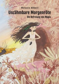 Unzähmbare Morgenröte - Melanie Köberl - E-Book