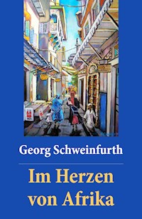 Im Herzen von Afrika - Georg Schweinfurth - E-Book