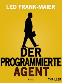 Der programmierte Agent - Leo Frank-Maier - E-Book