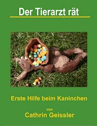 Der Tierarzt rät - Erste Hilfe beim Kaninchen - Cathrin Geissler - E-Book