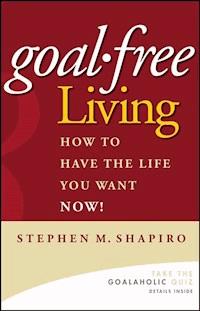 Goal-Free Living - Stephen M. Shapiro - E-Book
