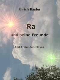 Ra und seine Freunde - U. R. Basler - E-Book