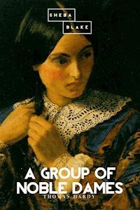A Group of Noble Dames - Thomas Hardy. - E-Book