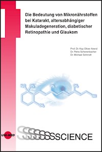 Die Bedeutung von Mikronährstoffen bei Katarakt, altersabhängiger Makuladegeneration, diabetischer Retinopathie und Glaukom - Kay Oliver Arend - E-Book