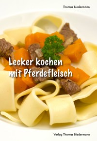 Lecker kochen mit Pferdefleisch - Thomas Biedermann - E-Book