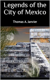 Legends of the City of Mexico - Thomas A. Janvier - E-Book