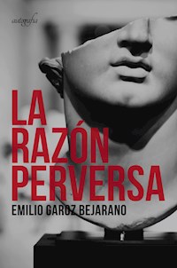 La razón perversa - Emilio Garoz Bejarano - E-Book