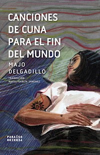 Canciones de cuna para el fin del mundo - Majo Delgadillo - E-Book