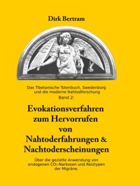 Evokationsverfahren zum Hervorrufen von Nahtoderfahrungen & Nachtoderscheinungen - Dirk Bertram - E-Book