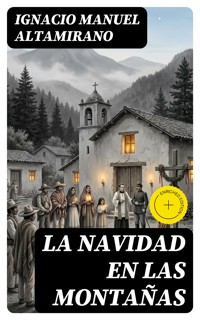 La Navidad en las Montañas - Ignacio Manuel Altamirano - E-Book