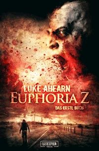 EUPHORIA Z - Luke Ahearn - E-Book