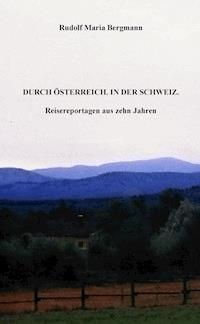 DURCH ÖSTERREICH. IN DER SCHWEIZ. - Rudolf Maria Bergmann - E-Book