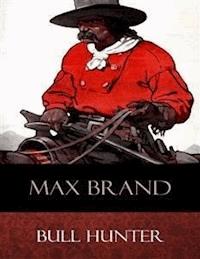 Bull Hunter - Max Brand - E-Book