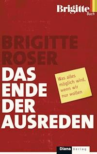 Das Ende der Ausreden - Brigitte Roser - E-Book