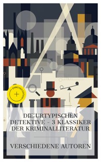 Die Urtypischen Detektive – 3 Klassiker der Kriminalliteratur - E.T.A. Hoffmann - E-Book