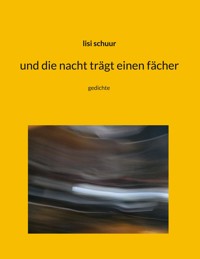 und die nacht trägt einen fächer - Lisi Schuur - E-Book