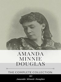 Amanda Minnie Douglas – The Complete Collection - Amanda Minnie Douglas - E-Book