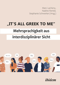 "It's all Greek to me": Mehrsprachigkeit aus interdisziplinärer Sicht -  - E-Book