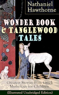 Wonder Book & Tanglewood Tales – Greatest Stories from Greek Mythology for Children (Illustrated Unabridged Edition) - Nathaniel Hawthorne - E-Book