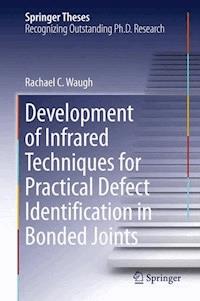 Development of Infrared Techniques for Practical Defect Identification in Bonded Joints - Rachael C. Waugh - E-Book