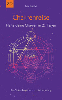 Chakrenreise - Heile deine Chakren in 21 Tagen - Julia Teschel - E-Book