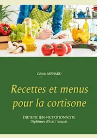 Recettes et menus pour la cortisone - Cedric Menard - E-Book