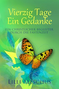 Vierzig Tage - Ein Gedanke - Lilli Aleschus - E-Book