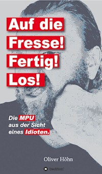 Auf die Fresse! Fertig! Los! - Oliver Höhn - E-Book