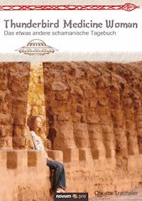 Thunderbird Medicine Woman - Christa Trachsler - E-Book