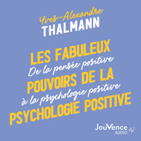 Les fabuleux pouvoirs de la psychologie positive - Yves-Alexandre Thalmann - Hörbuch