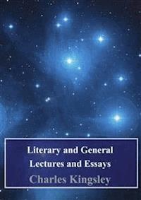 Literary and General Lectures and Essays - Charles Kingsley - E-Book